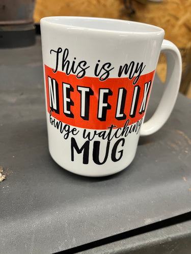 This is my Netflix Movie Watching Mug 15 oz.