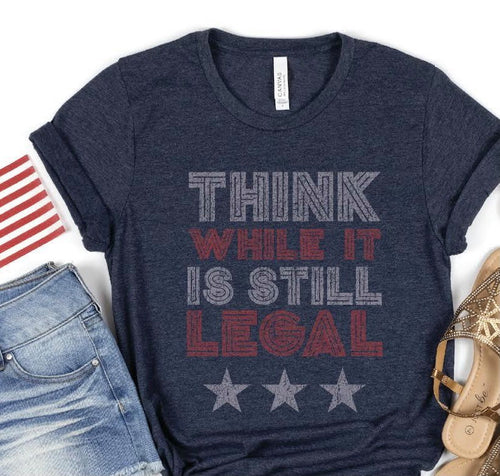 Think While It's Still Legal Short Sleeve Tee