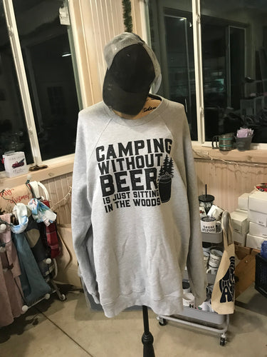 Camping Without Beer Is Just Sitting in the Woods Sweatshirt