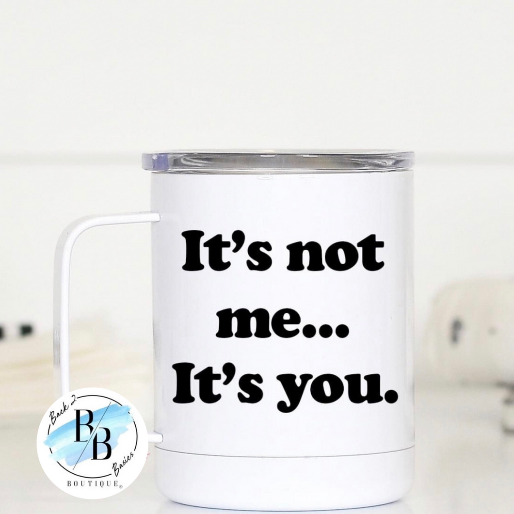 It's not me it's you travel mug with handle