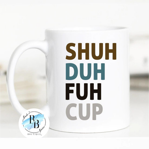 Ready to Ship | Shuh Duh Fuh Cup 10oz Mug