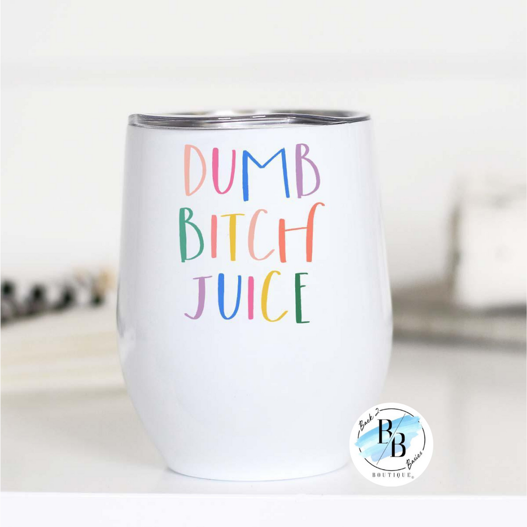 Dumb Bitch Juice Wine Cup