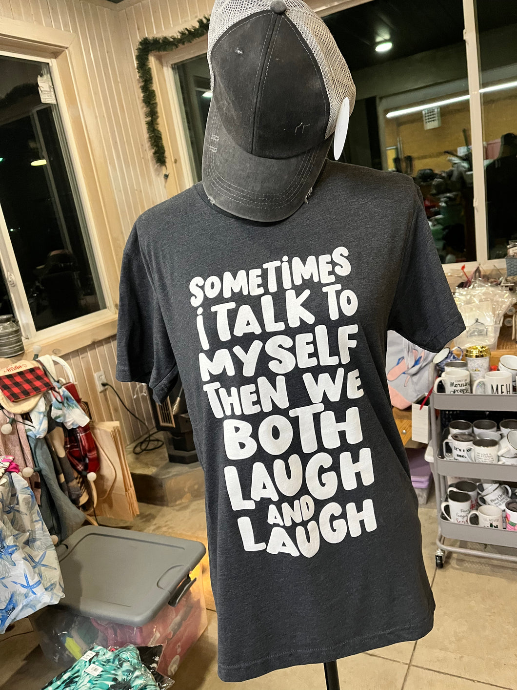 Sometimes I Talk To Myself And We Both Laugh and Laugh