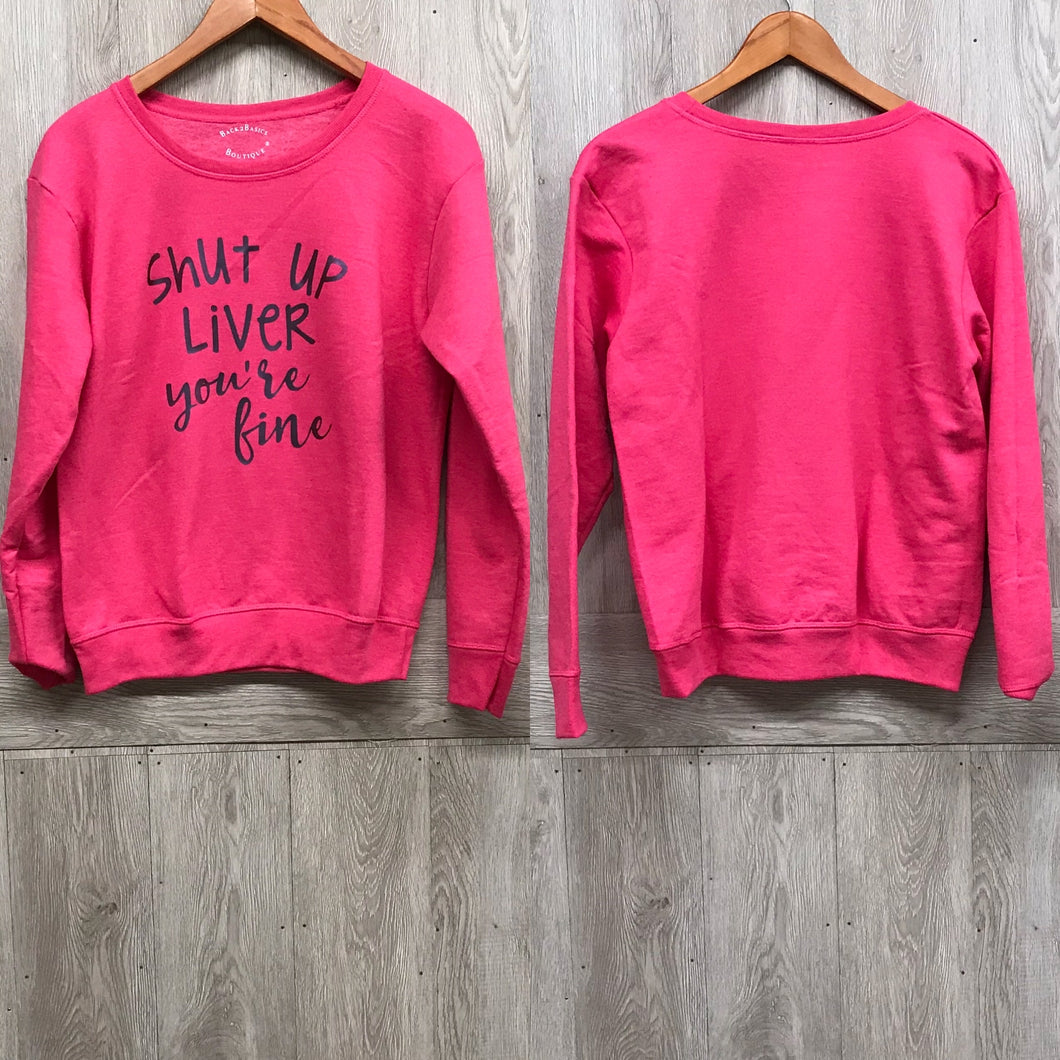 Shut Up Liver You’re Fine Pink Sweatshirt