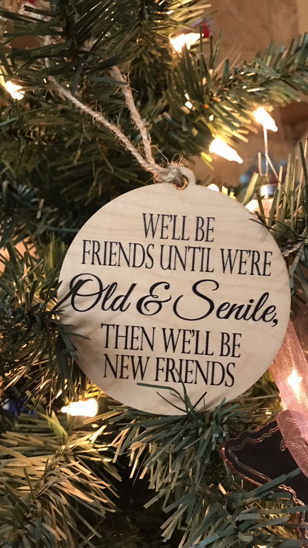 We'll Be Friends Until We're Old & Senile Wooden Christmas Ornament